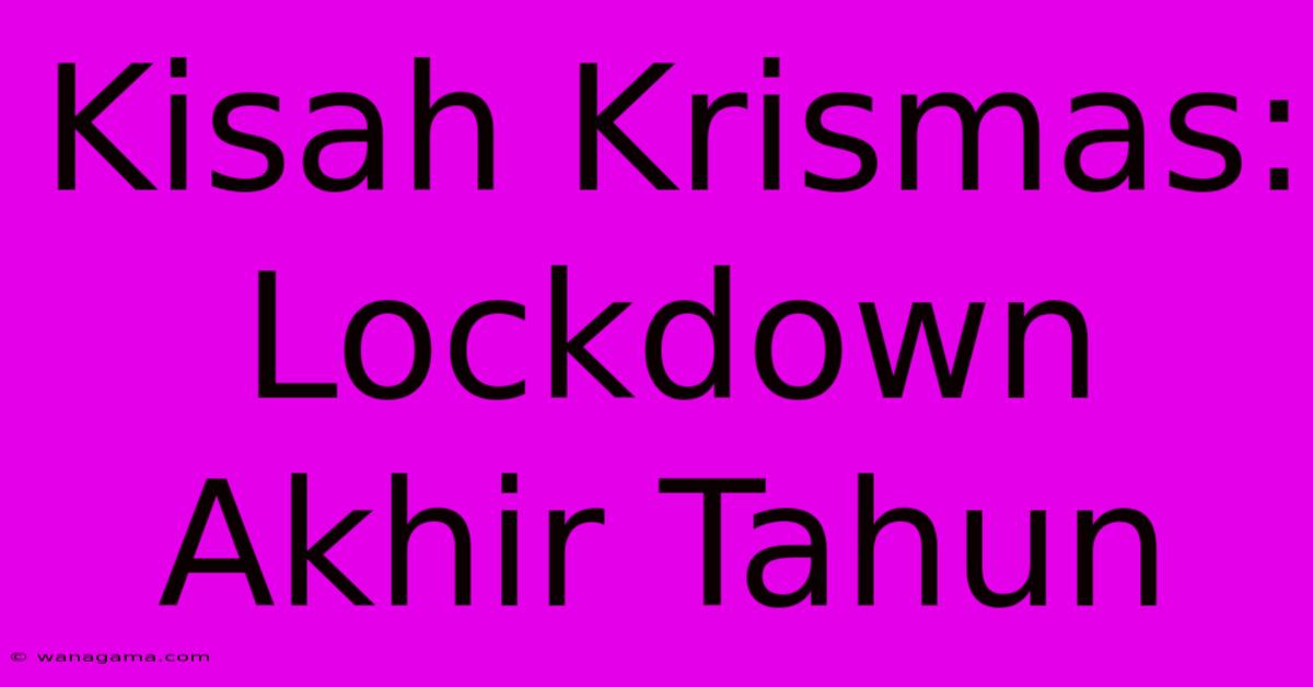 Kisah Krismas: Lockdown Akhir Tahun