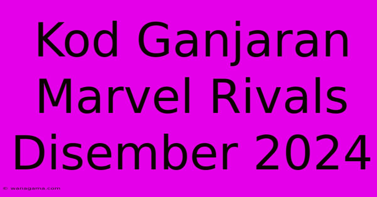 Kod Ganjaran Marvel Rivals Disember 2024 Kod Ganjaran Marvel Rivals Disember 2024