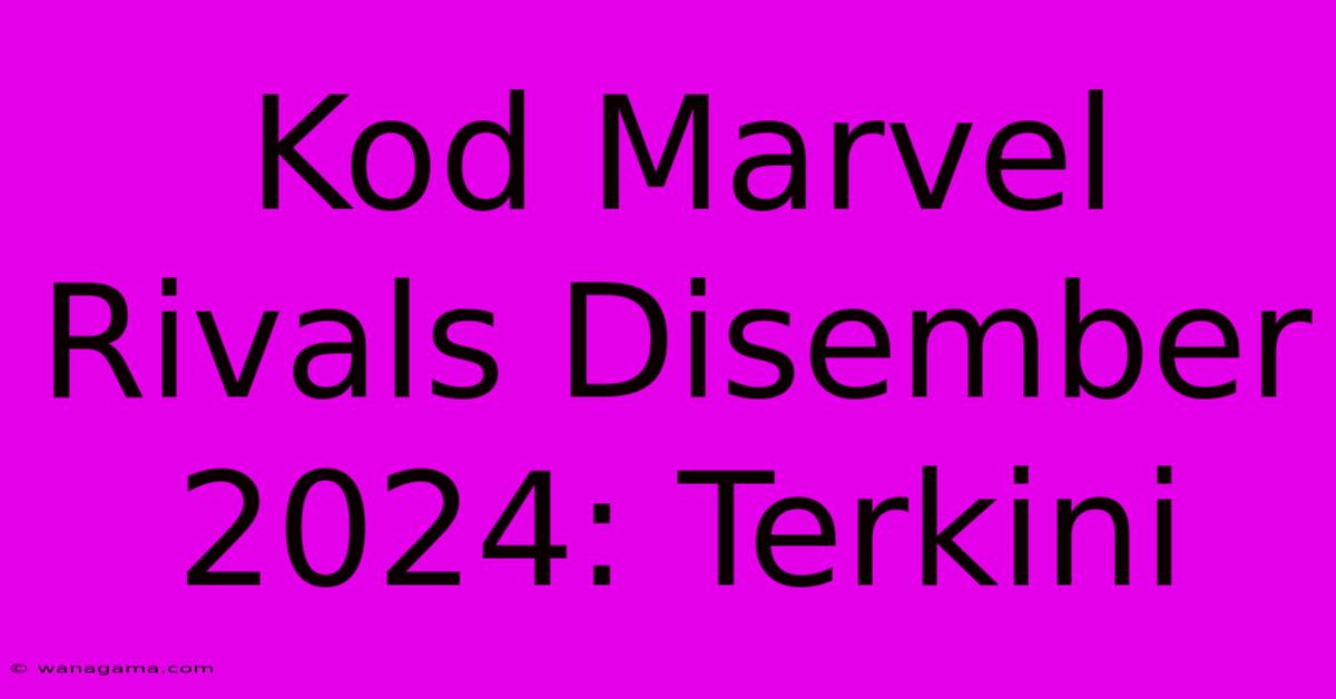 Kod Marvel Rivals Disember 2024: Terkini Kod Marvel Rivals Disember 2024: Terkini