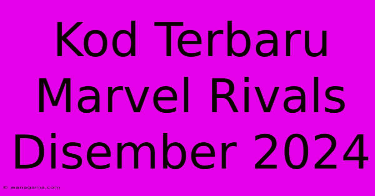 Kod Terbaru Marvel Rivals Disember 2024 Kod Terbaru Marvel Rivals Disember 2024