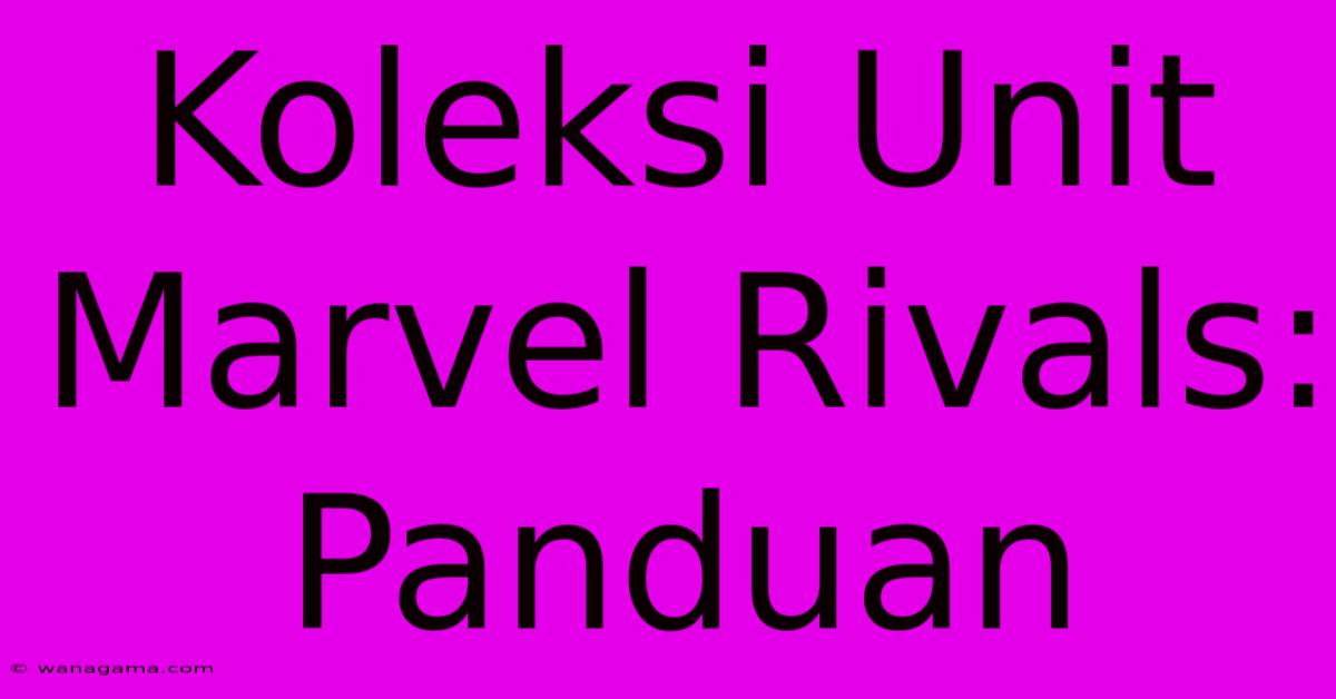 Koleksi Unit Marvel Rivals: Panduan Koleksi Unit Marvel Rivals: Panduan