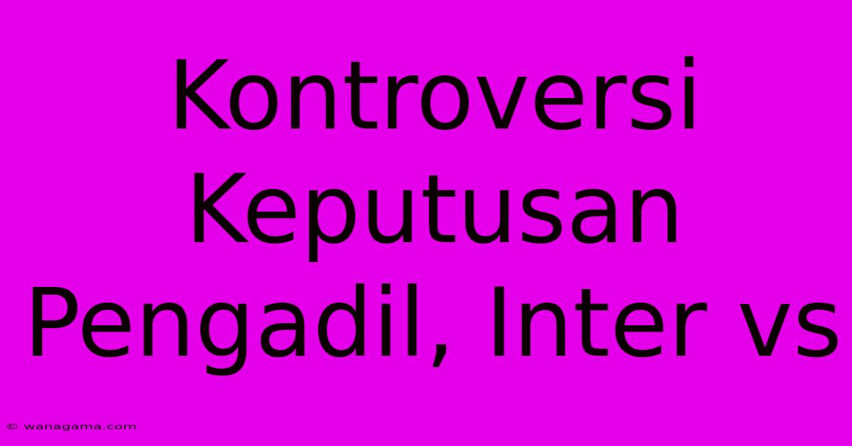 Kontroversi Keputusan Pengadil, Inter Vs