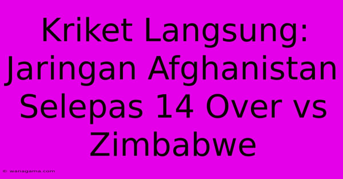 Kriket Langsung: Jaringan Afghanistan Selepas 14 Over Vs Zimbabwe Kriket Langsung: Jaringan Afghanistan Selepas 14 Over Vs Zimbabwe