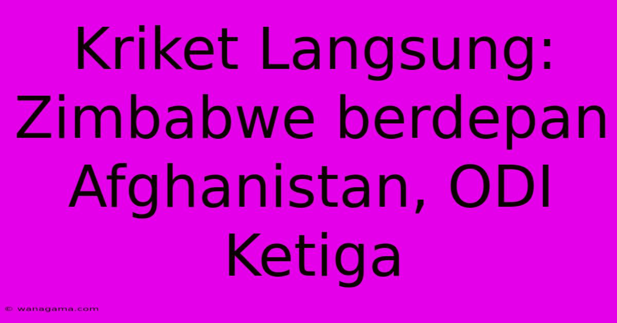 Kriket Langsung: Zimbabwe Berdepan Afghanistan, ODI Ketiga