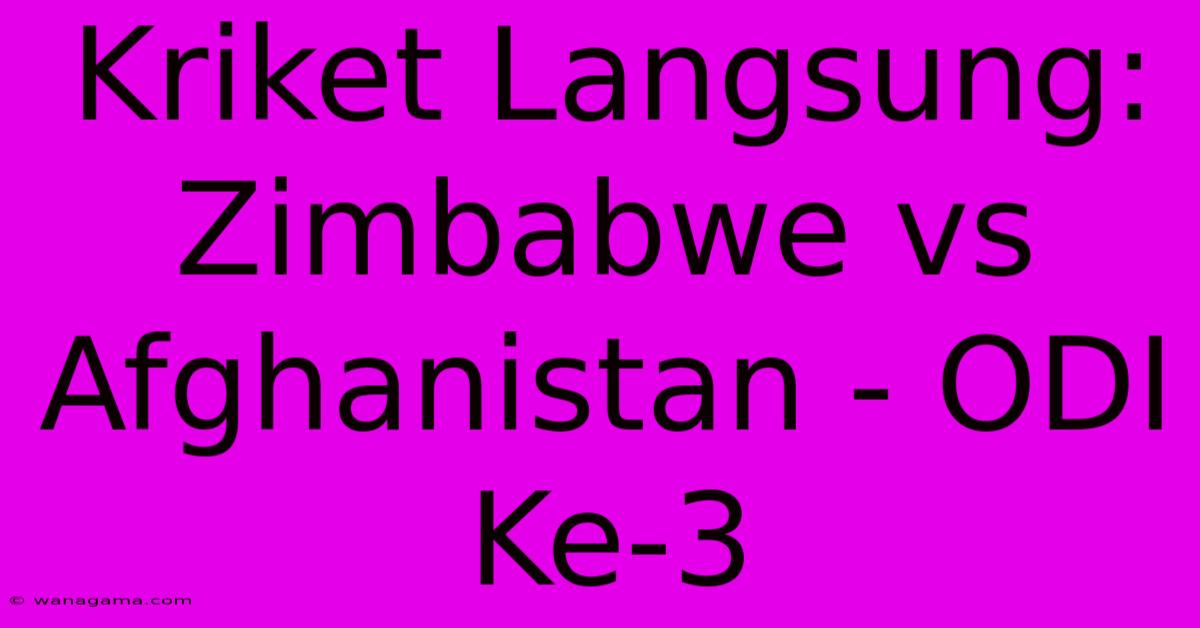 Kriket Langsung: Zimbabwe Vs Afghanistan - ODI Ke-3 Kriket Langsung: Zimbabwe Vs Afghanistan - ODI Ke-3