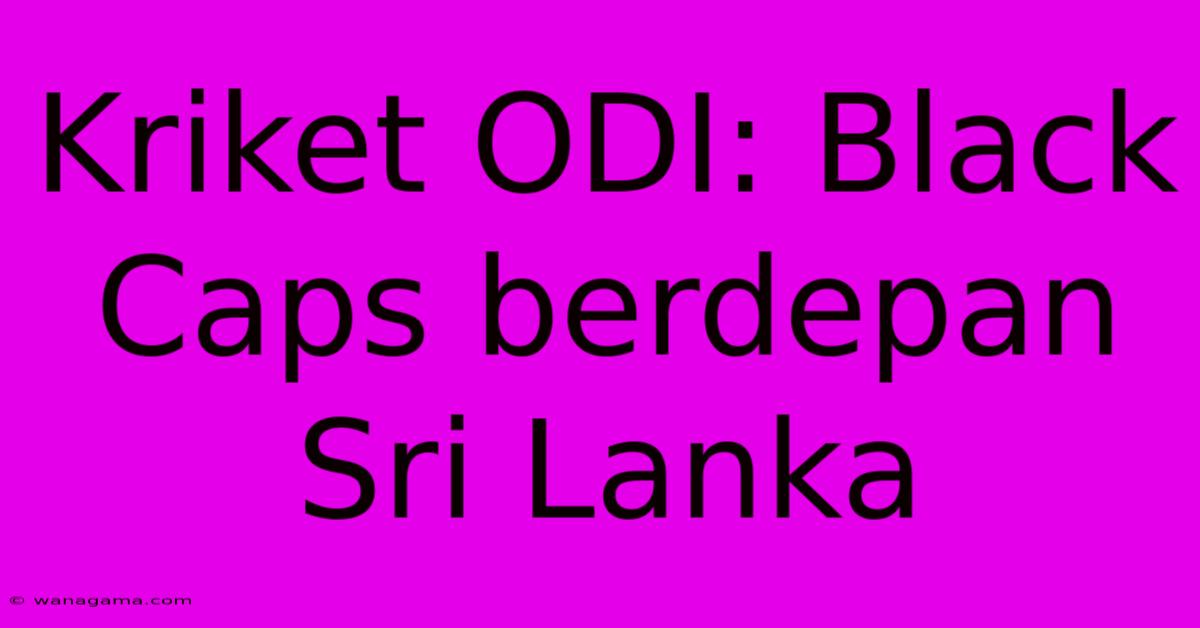 Kriket ODI: Black Caps Berdepan Sri Lanka