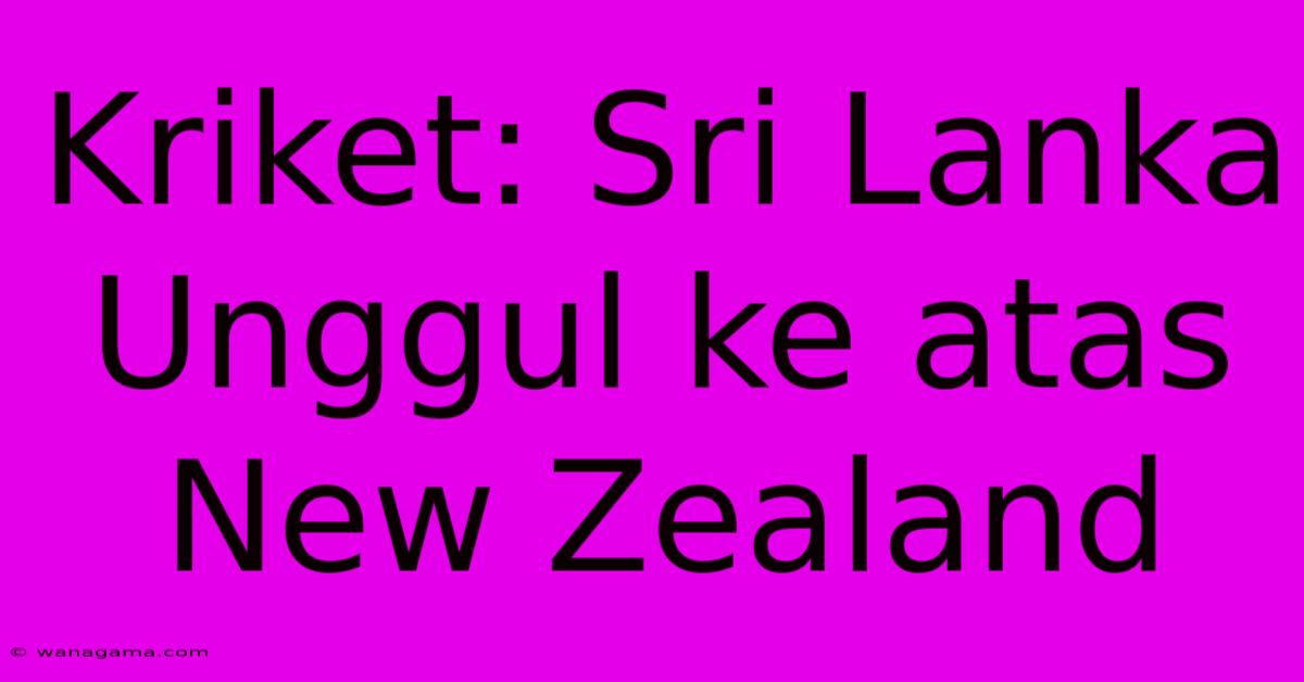 Kriket: Sri Lanka Unggul Ke Atas New Zealand