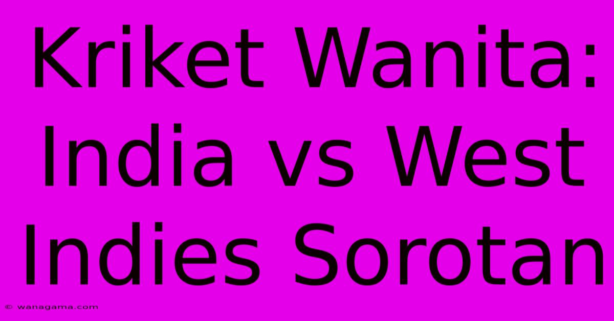 Kriket Wanita: India Vs West Indies Sorotan Kriket Wanita: India Vs West Indies Sorotan