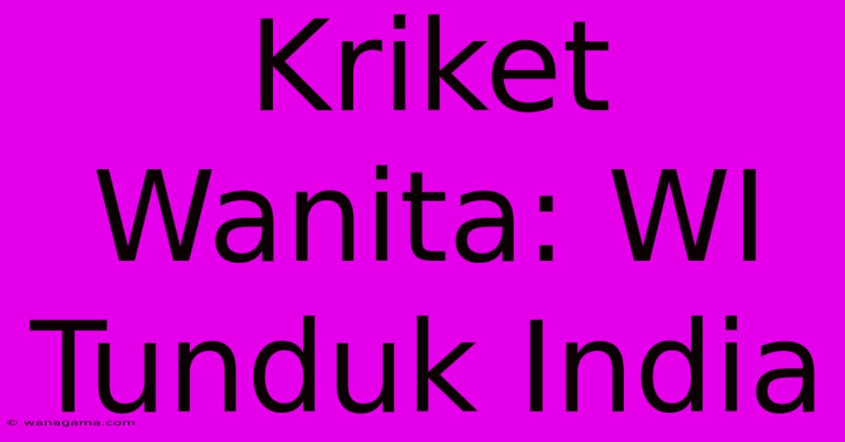 Kriket Wanita: WI Tunduk India