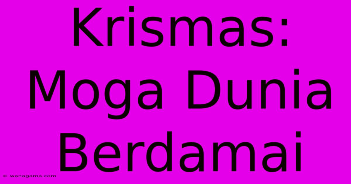 Krismas:  Moga Dunia Berdamai