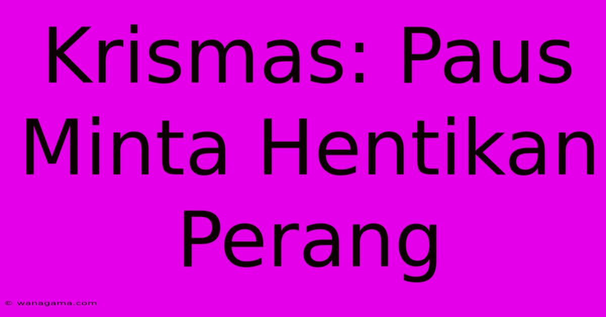 Krismas: Paus Minta Hentikan Perang