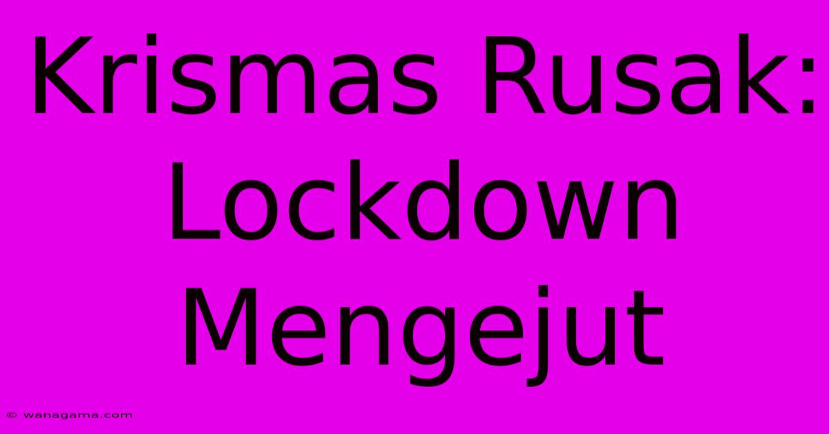 Krismas Rusak: Lockdown Mengejut