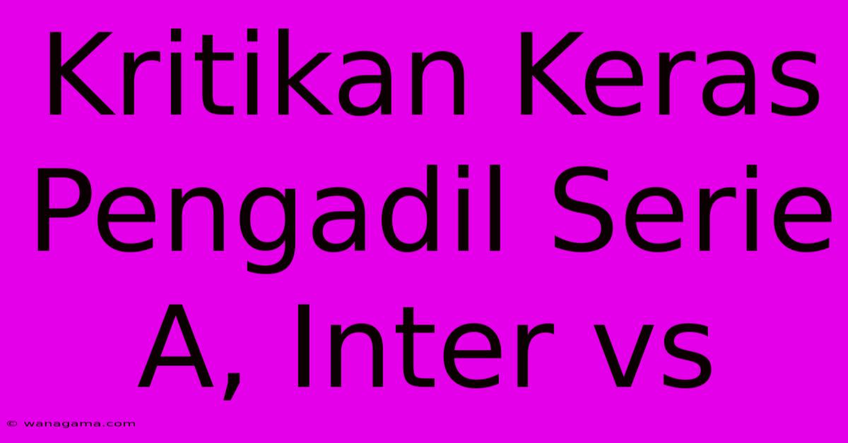 Kritikan Keras Pengadil Serie A, Inter Vs