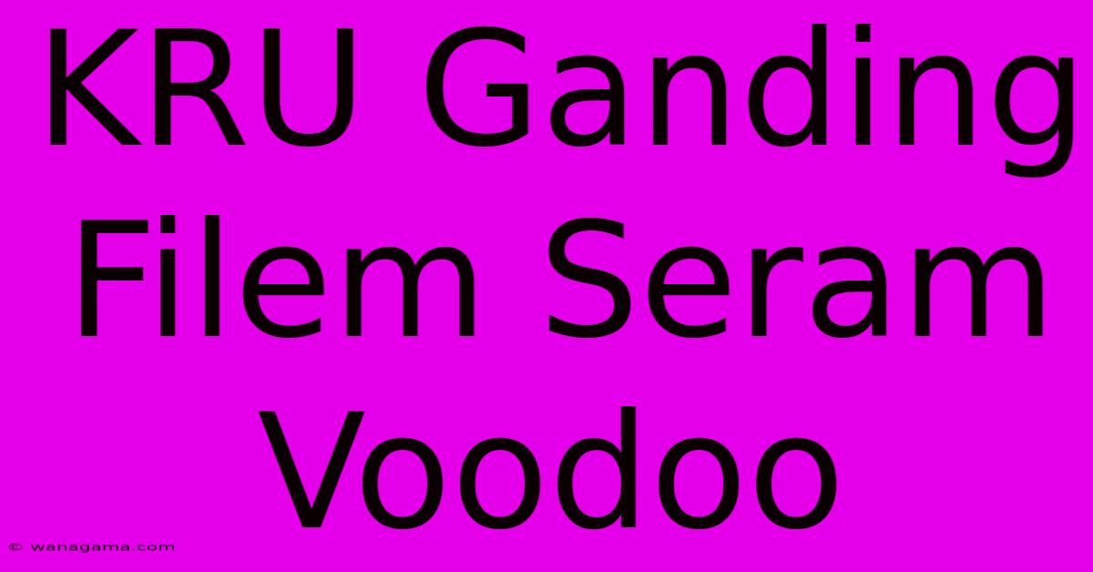 KRU Ganding Filem Seram Voodoo KRU Ganding Filem Seram Voodoo