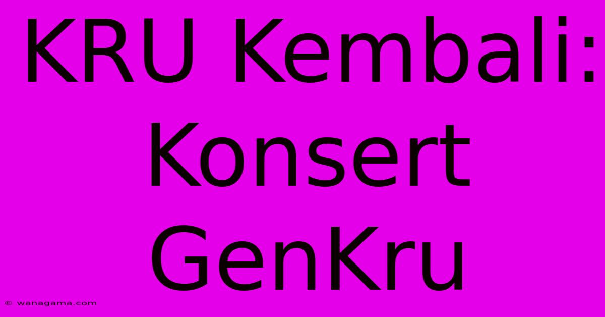 KRU Kembali: Konsert GenKru KRU Kembali: Konsert GenKru