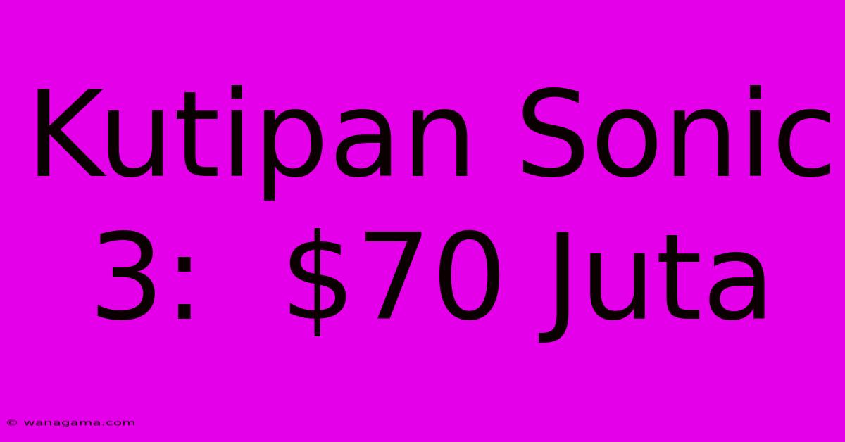 Kutipan Sonic 3:  $70 Juta