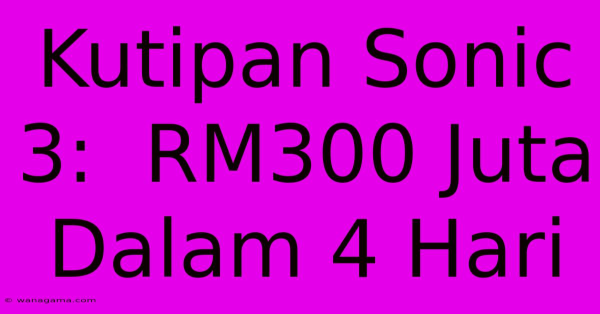 Kutipan Sonic 3:  RM300 Juta Dalam 4 Hari