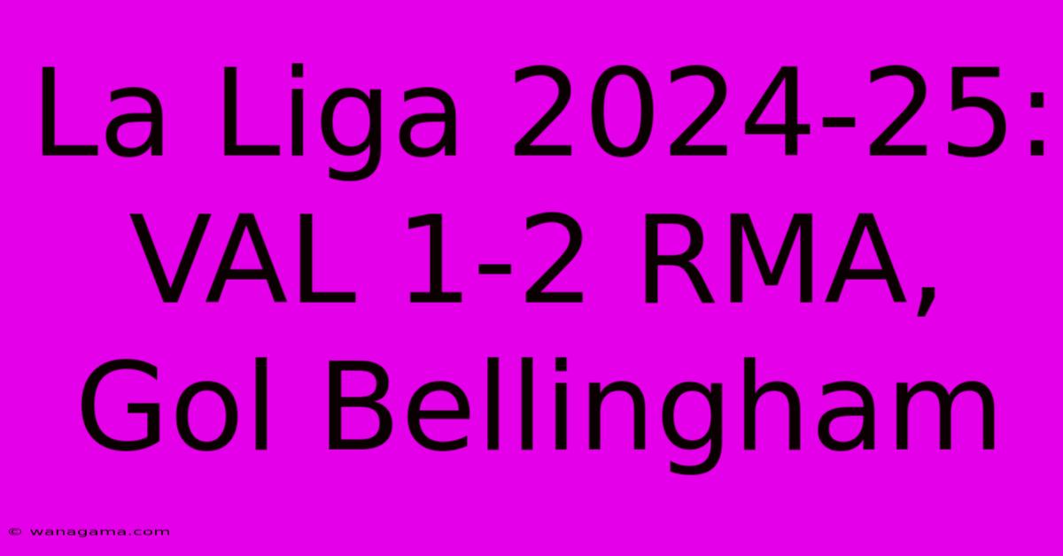 La Liga 2024-25: VAL 1-2 RMA, Gol Bellingham