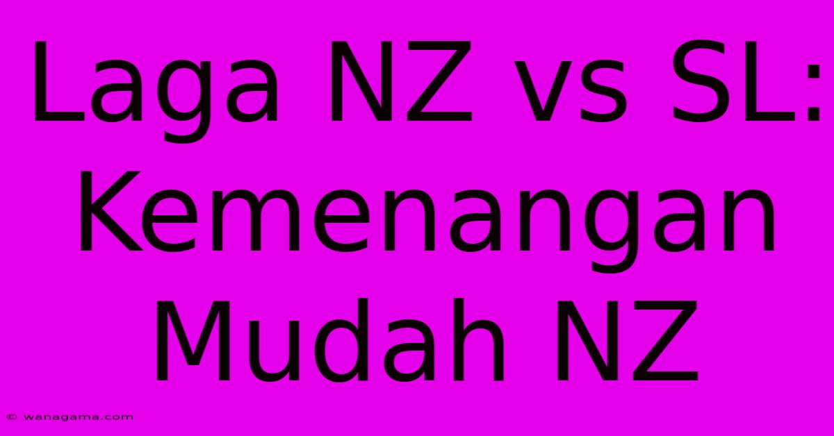 Laga NZ Vs SL: Kemenangan Mudah NZ