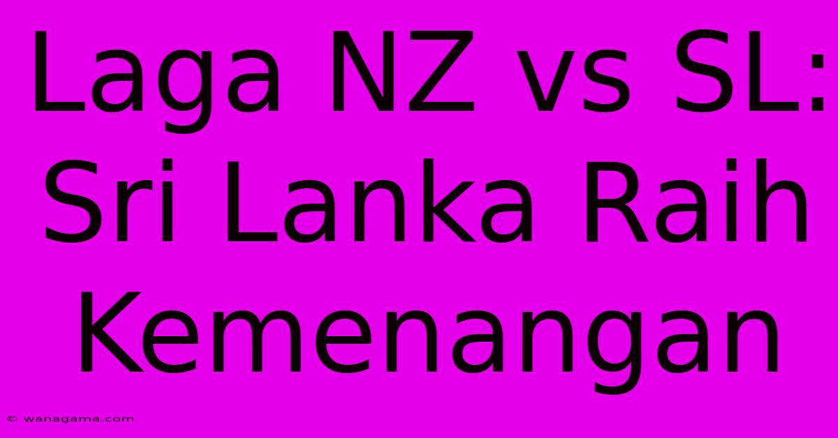 Laga NZ Vs SL: Sri Lanka Raih Kemenangan