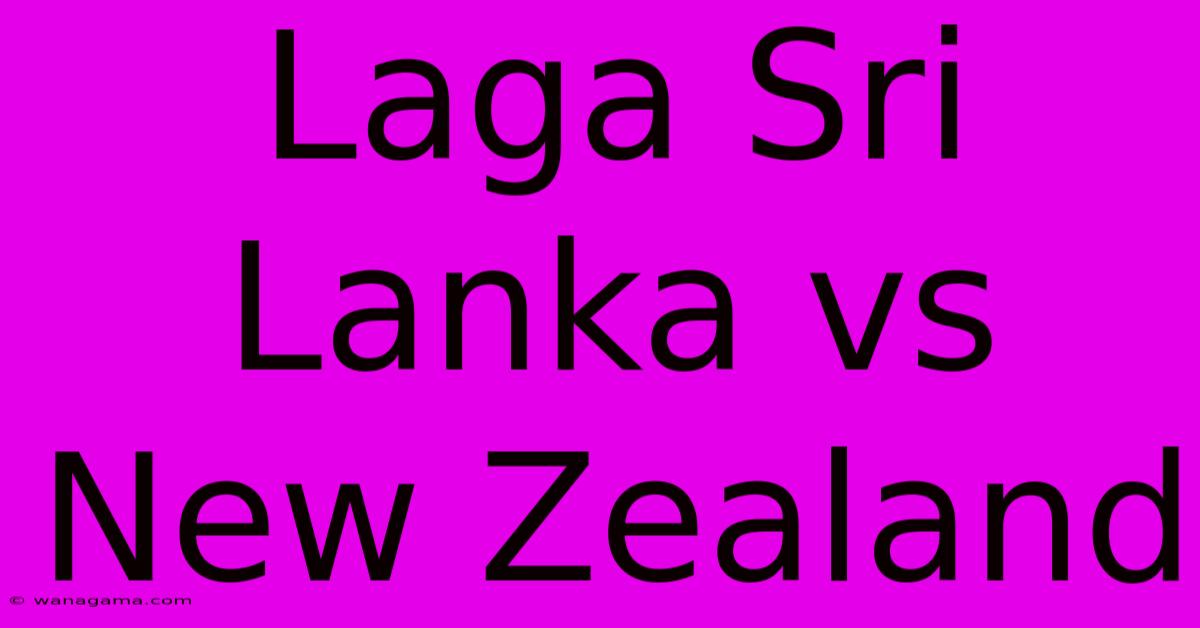 Laga Sri Lanka Vs New Zealand