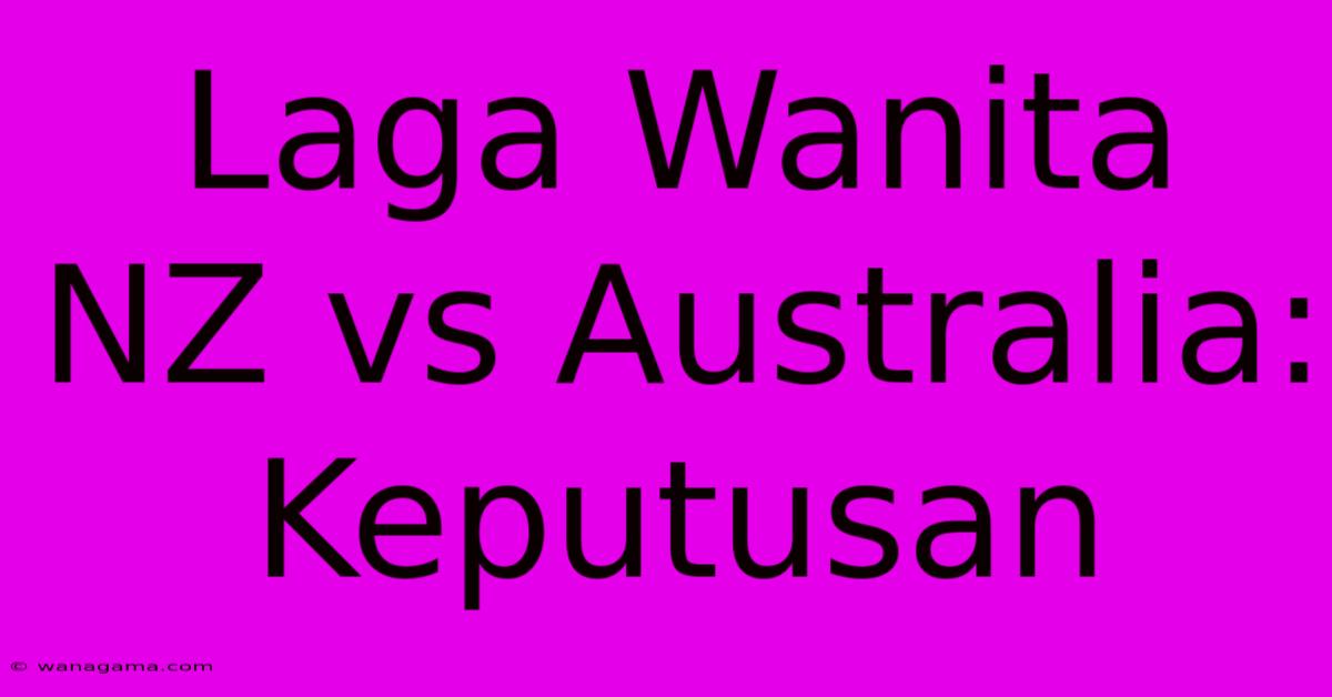 Laga Wanita NZ Vs Australia: Keputusan