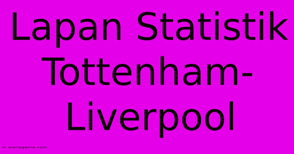 Lapan Statistik Tottenham-Liverpool