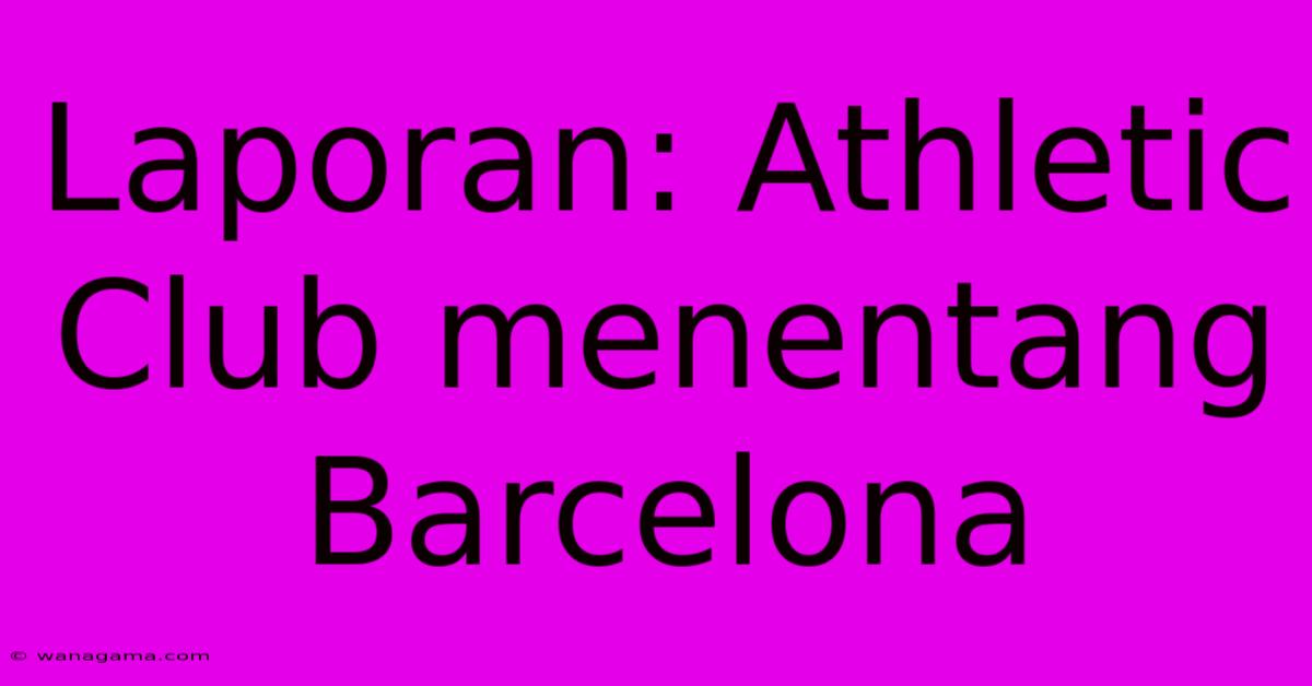 Laporan: Athletic Club Menentang Barcelona