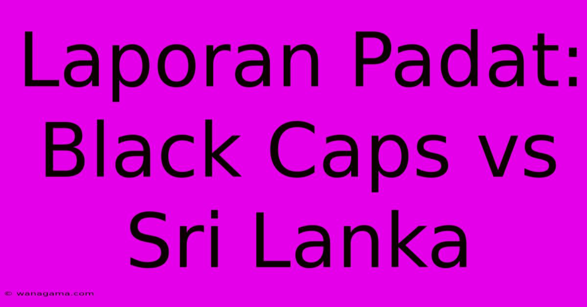 Laporan Padat: Black Caps Vs Sri Lanka