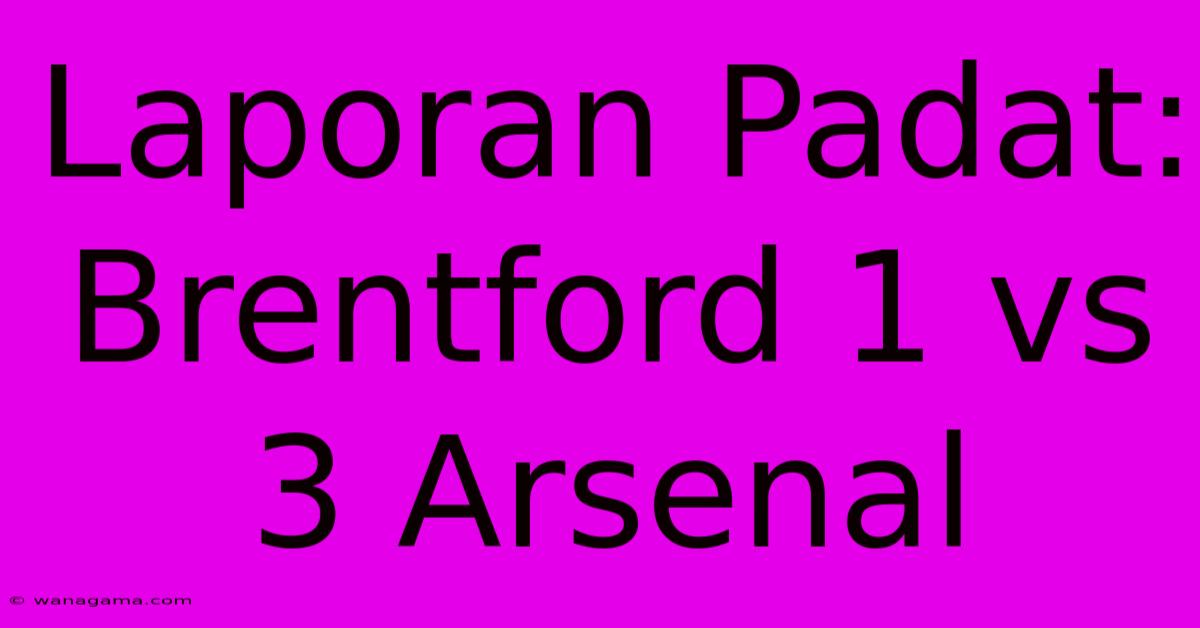 Laporan Padat: Brentford 1 Vs 3 Arsenal