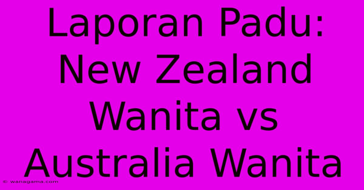 Laporan Padu: New Zealand Wanita Vs Australia Wanita Laporan Padu: New Zealand Wanita Vs Australia Wanita