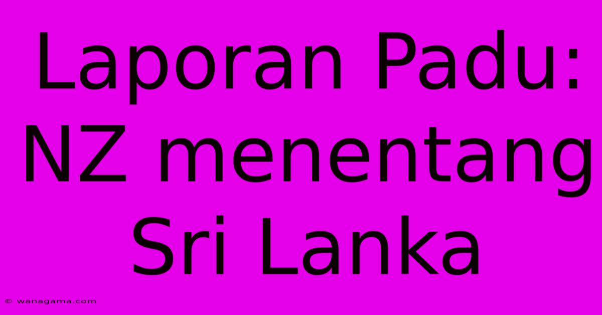 Laporan Padu: NZ Menentang Sri Lanka