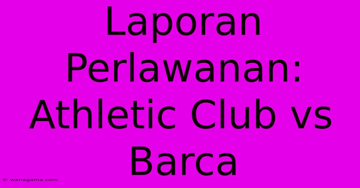 Laporan Perlawanan: Athletic Club Vs Barca