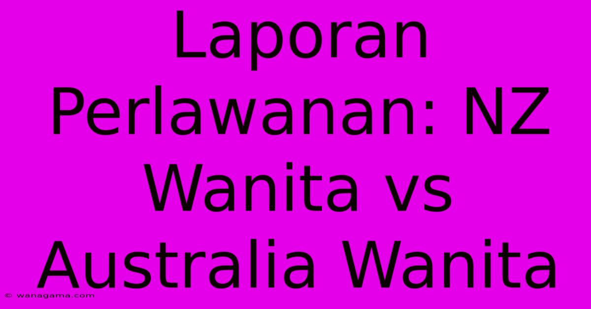 Laporan Perlawanan: NZ Wanita Vs Australia Wanita