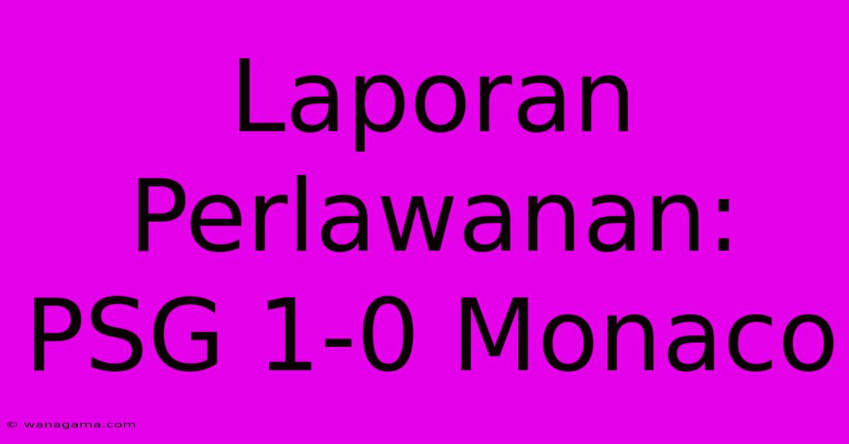 Laporan Perlawanan: PSG 1-0 Monaco