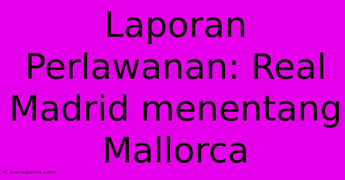 Laporan Perlawanan: Real Madrid Menentang Mallorca