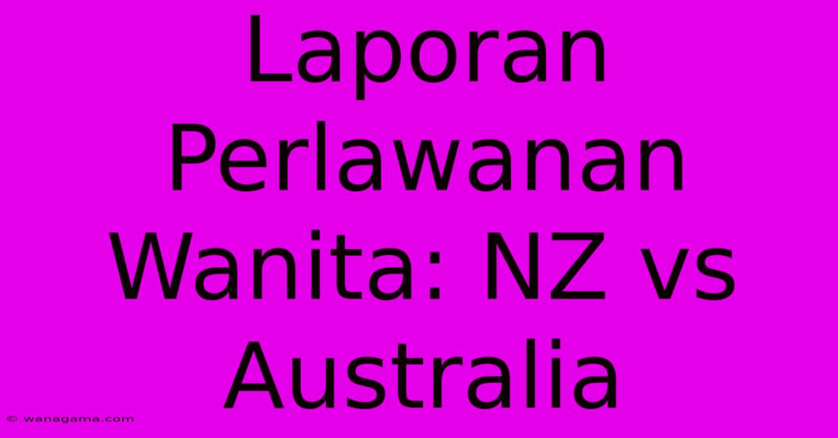 Laporan Perlawanan Wanita: NZ Vs Australia