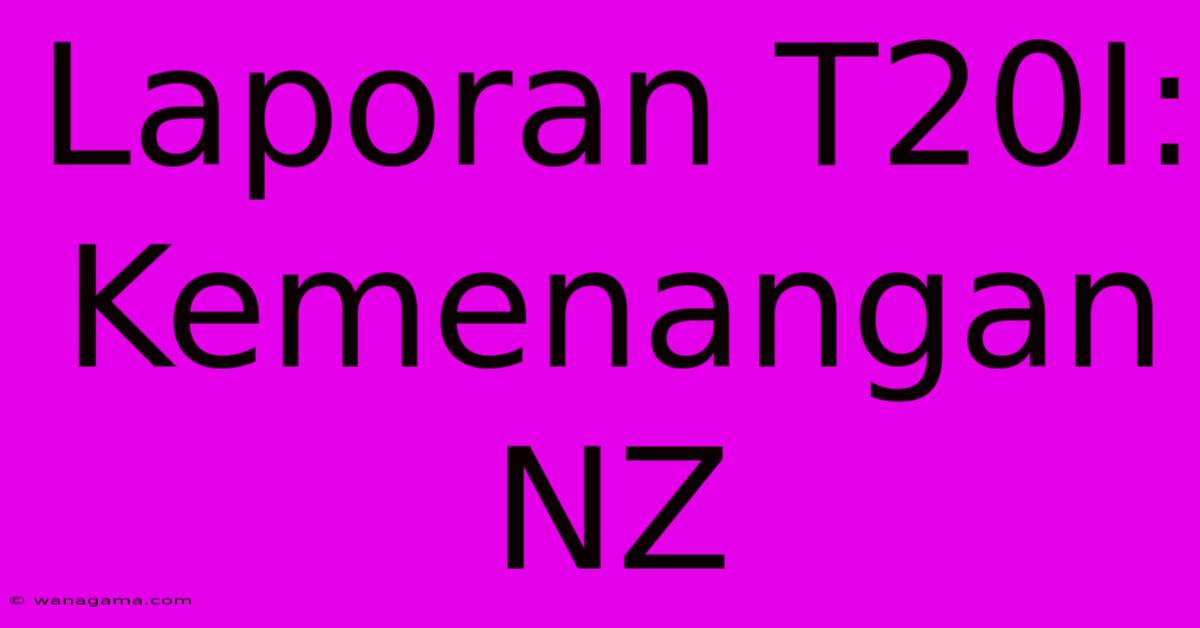 Laporan T20I: Kemenangan NZ