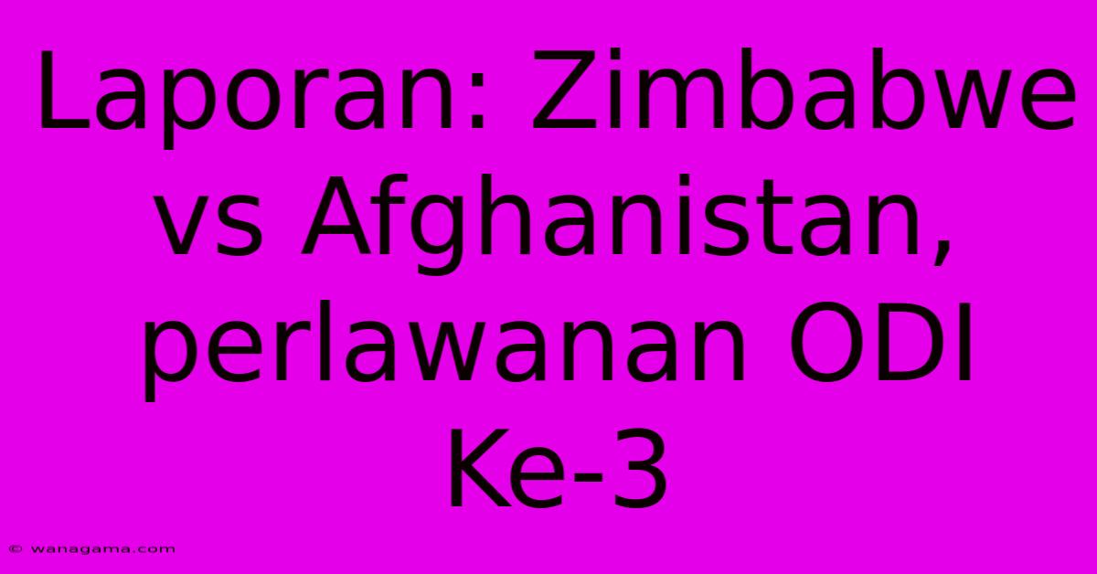 Laporan: Zimbabwe Vs Afghanistan, Perlawanan ODI Ke-3 Laporan: Zimbabwe Vs Afghanistan, Perlawanan ODI Ke-3