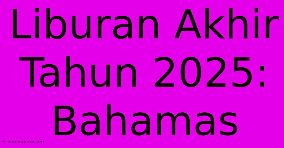 Liburan Akhir Tahun 2025: Bahamas