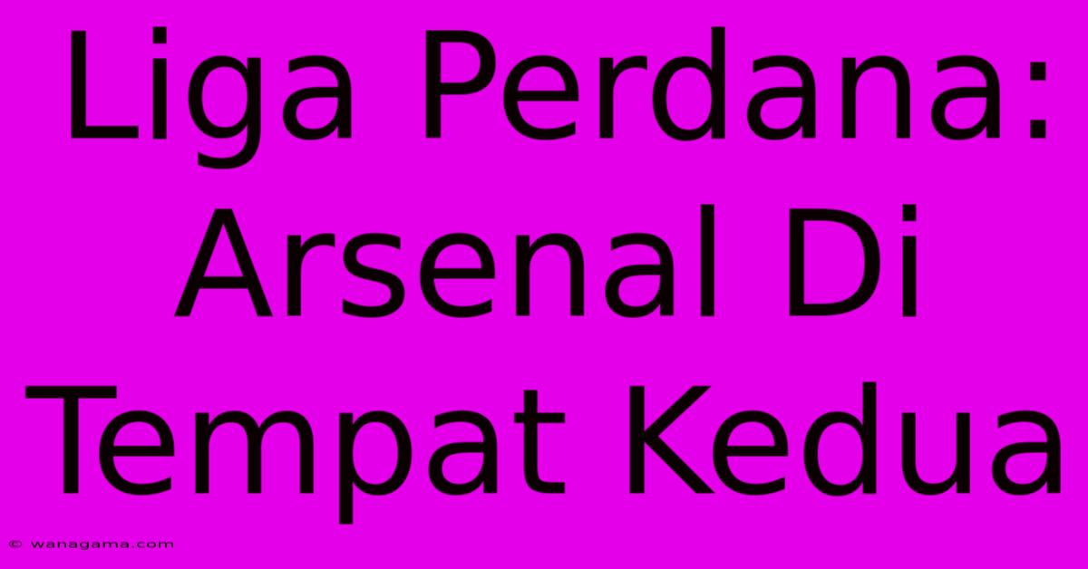 Liga Perdana: Arsenal Di Tempat Kedua