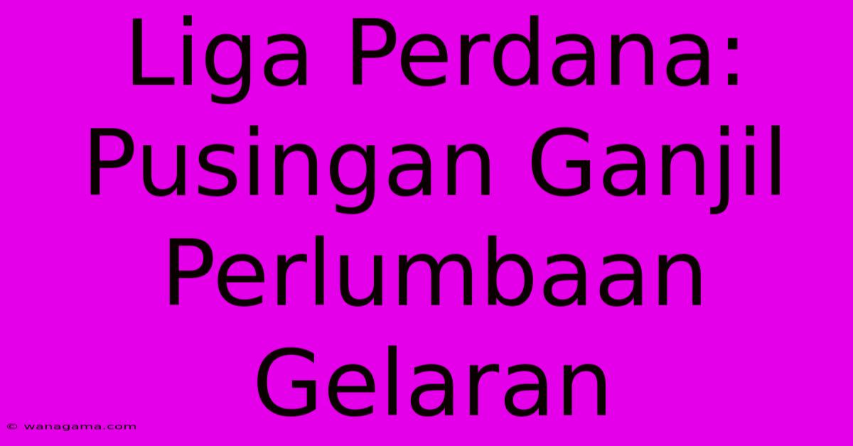 Liga Perdana:  Pusingan Ganjil Perlumbaan Gelaran