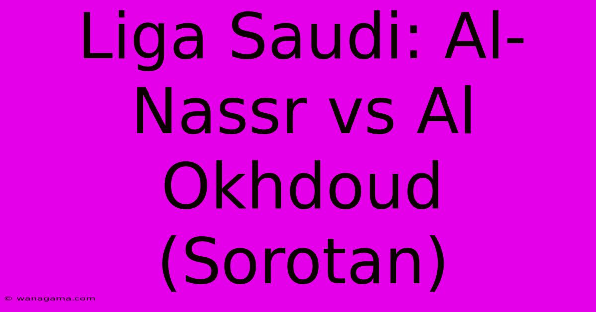 Liga Saudi: Al-Nassr Vs Al Okhdoud (Sorotan)