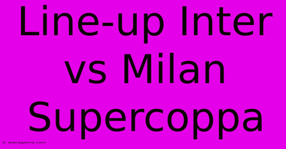 Line-up Inter Vs Milan Supercoppa