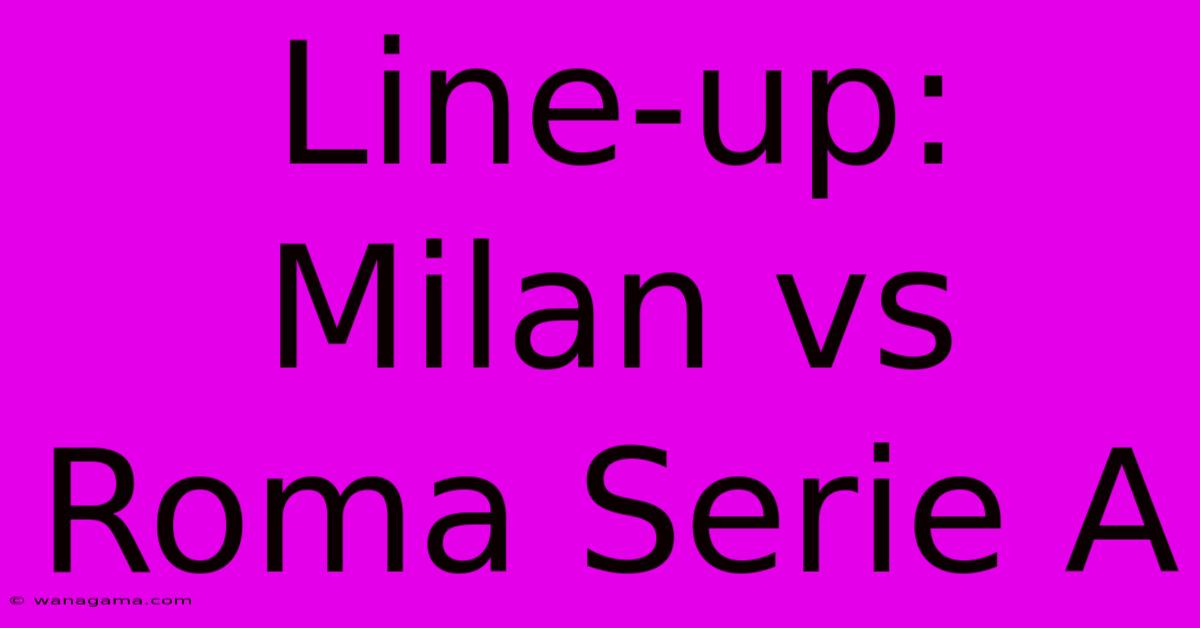 Line-up: Milan Vs Roma Serie A