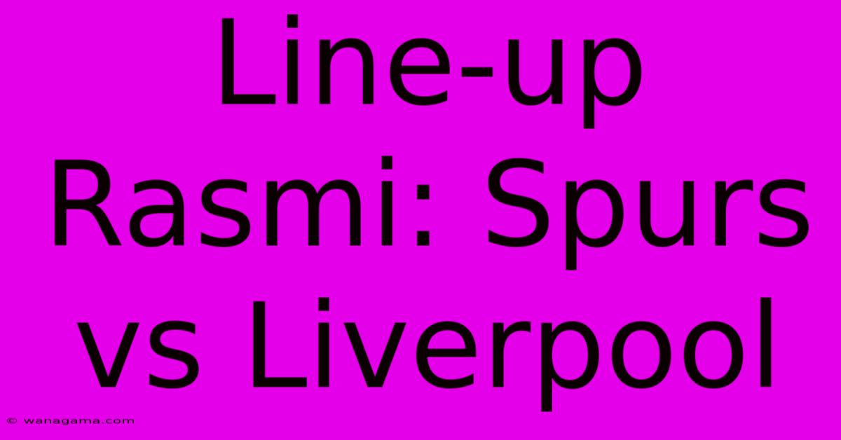 Line-up Rasmi: Spurs Vs Liverpool