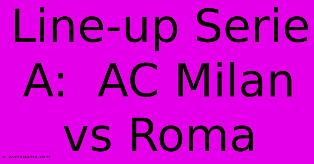 Line-up Serie A:  AC Milan Vs Roma