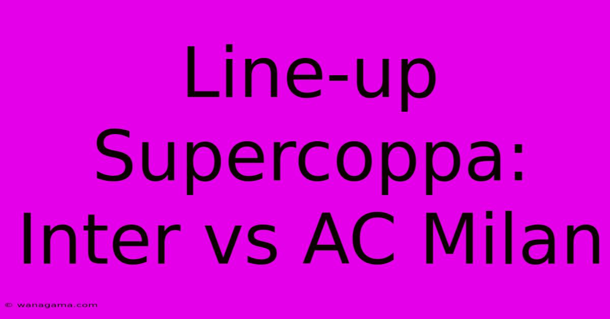 Line-up Supercoppa: Inter Vs AC Milan