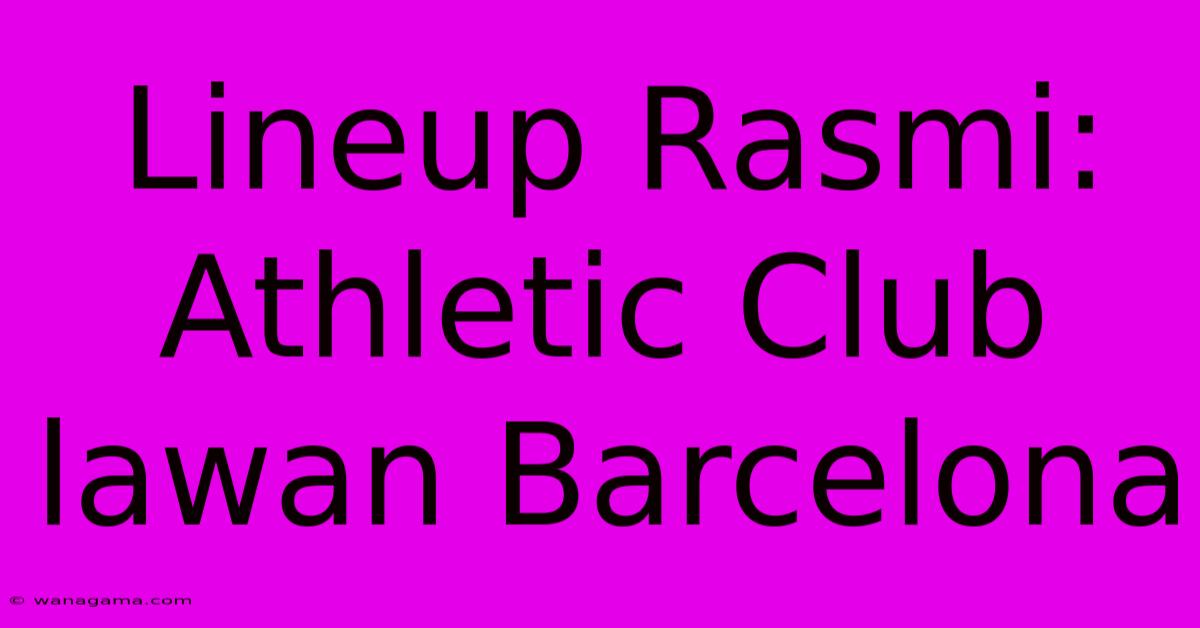 Lineup Rasmi: Athletic Club Lawan Barcelona