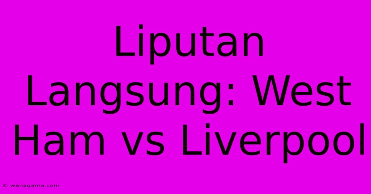 Liputan Langsung: West Ham Vs Liverpool